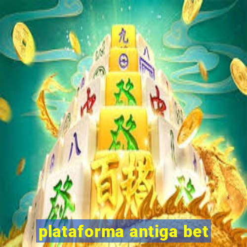 plataforma antiga bet